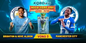 Soi Kèo Brighton & Hove Albion Vs Manchester City 20h00 31_08 - Vòng 3 Ngoại Hạng Anh
