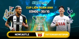 Soi Kèo Newcastle Vs Tottenham Hotspur 03h00 30_10 - Cúp Liên Đoàn Anh